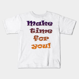 Make Time for You Kids T-Shirt